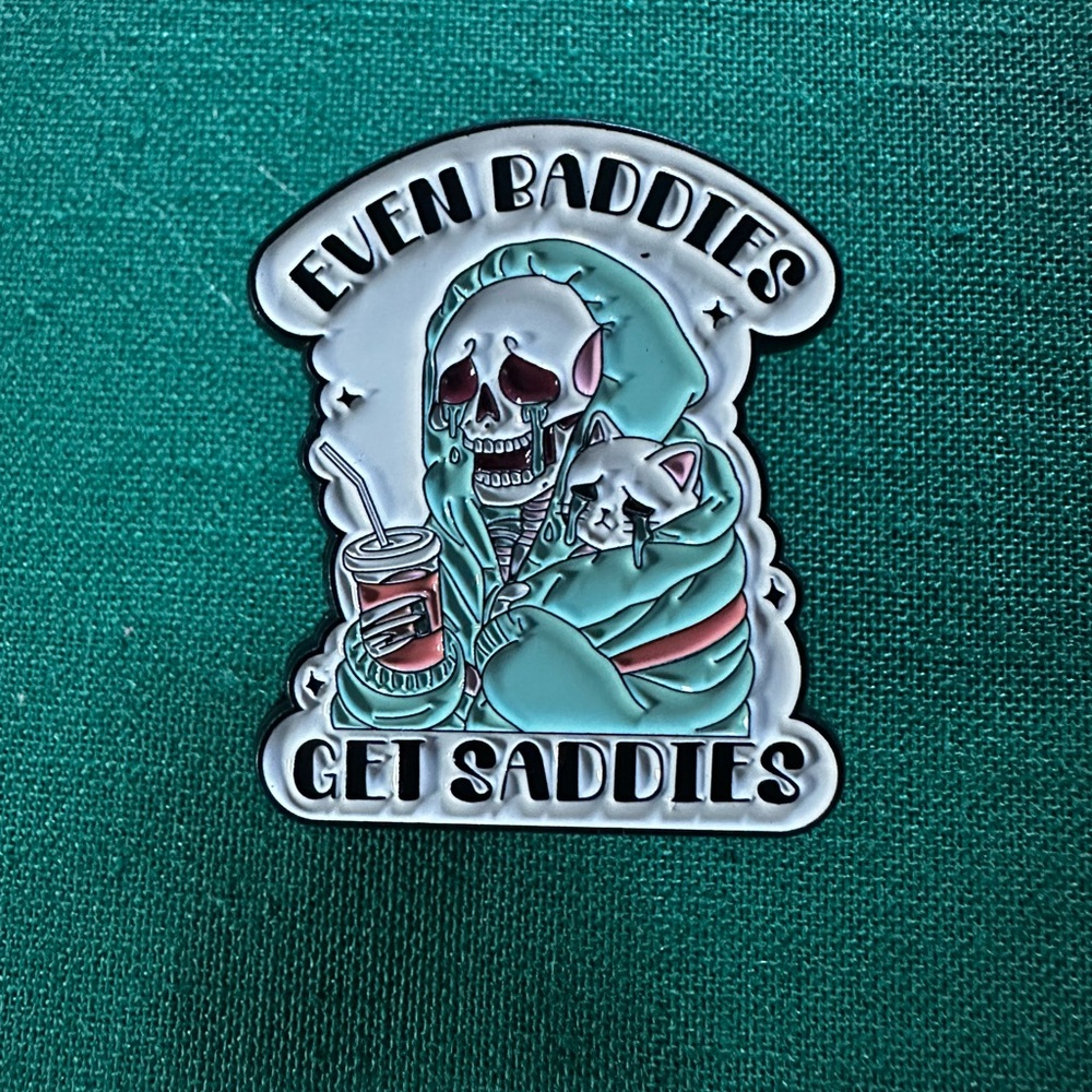 Even Baddies Get Saddies enamel pin